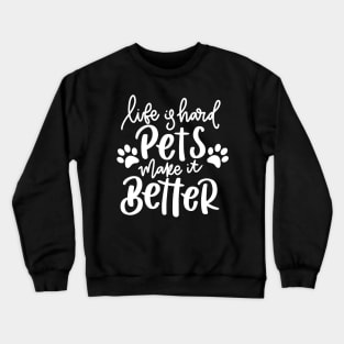 Life Is Hard Pets Make It Better. Funny Cat or Dog Lover Quote. Crewneck Sweatshirt